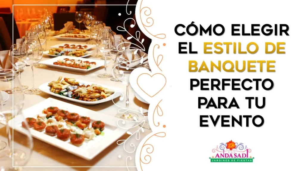 Cómo Elegir el Estilo de Banquete Perfecto para tu Evento
